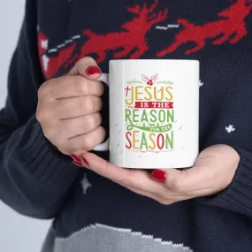 "Jesus is the reason" Ceramic Mug 11oz